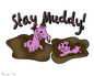 Stay Muddy - by Kenzie