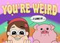 YOU’RE WEIRD (I like it) - by Carla Thornton